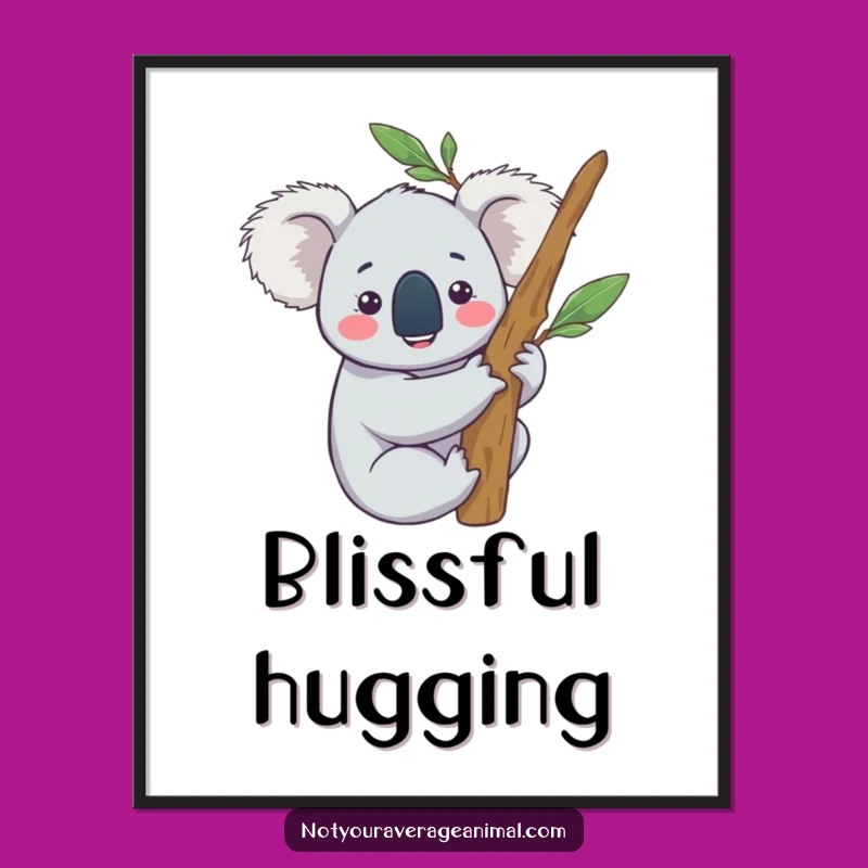 Funny Content Koala Poster - Happy Eucalyptus Hug Wall Art Gift